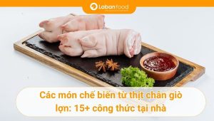 15+ công thức chế biến từ chân giò lợn