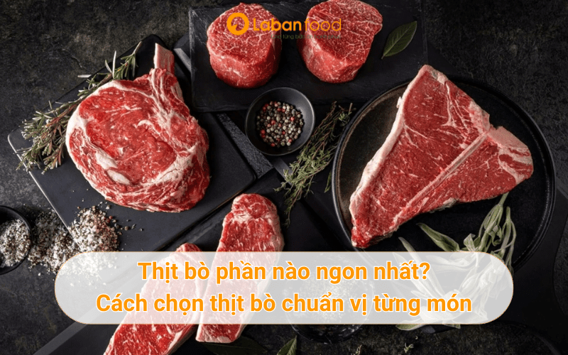 Thịt bò phần nào ngon nhất? 