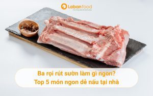 Ba rọi rút sườn làm gì ngon? Top 5 món ngon dễ nấu tại nhà