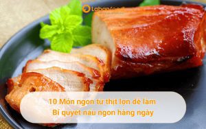 10 món ngon từ thịt lợn dễ làm - Bí quyết nấu ngon hàng ngày