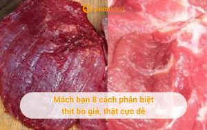 Mách bạn 8 cách phân biệt thịt bò giả, thật cực dễ