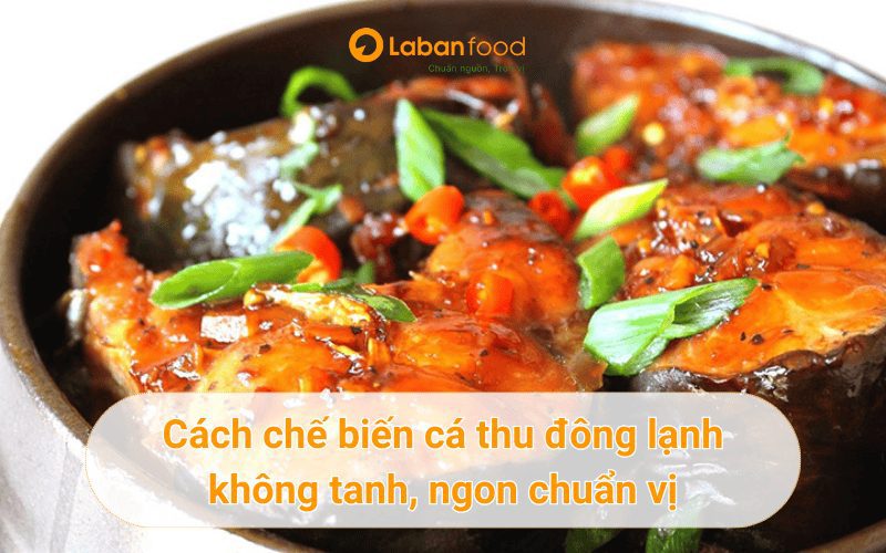 cách chế biến cá thu đông lạnh