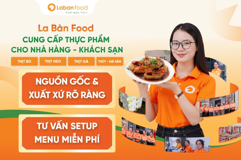 La Bàn Food cung cấp thực phẩm chuẩn nguồn cho nhà hàng, khách sạn, quán ăn,... 