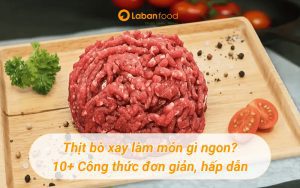 thịt bò xay làm món gì