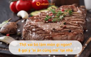 thịt vai bò làm món gì