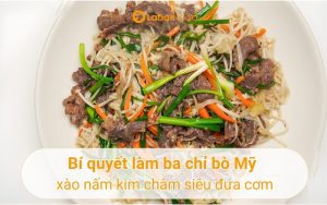 ba chỉ bò mỹ xào nấm kim châm