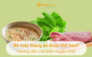 bé mấy tháng ăn được thịt heo