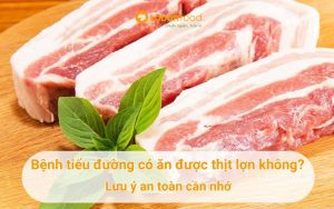 bệnh tiểu đường có ăn được thịt lợn không