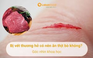 bị vết thương hở có nên ăn thịt bò không