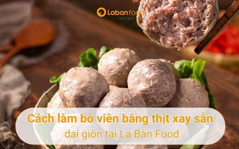 cách làm bò viên bằng thịt xay sẵn