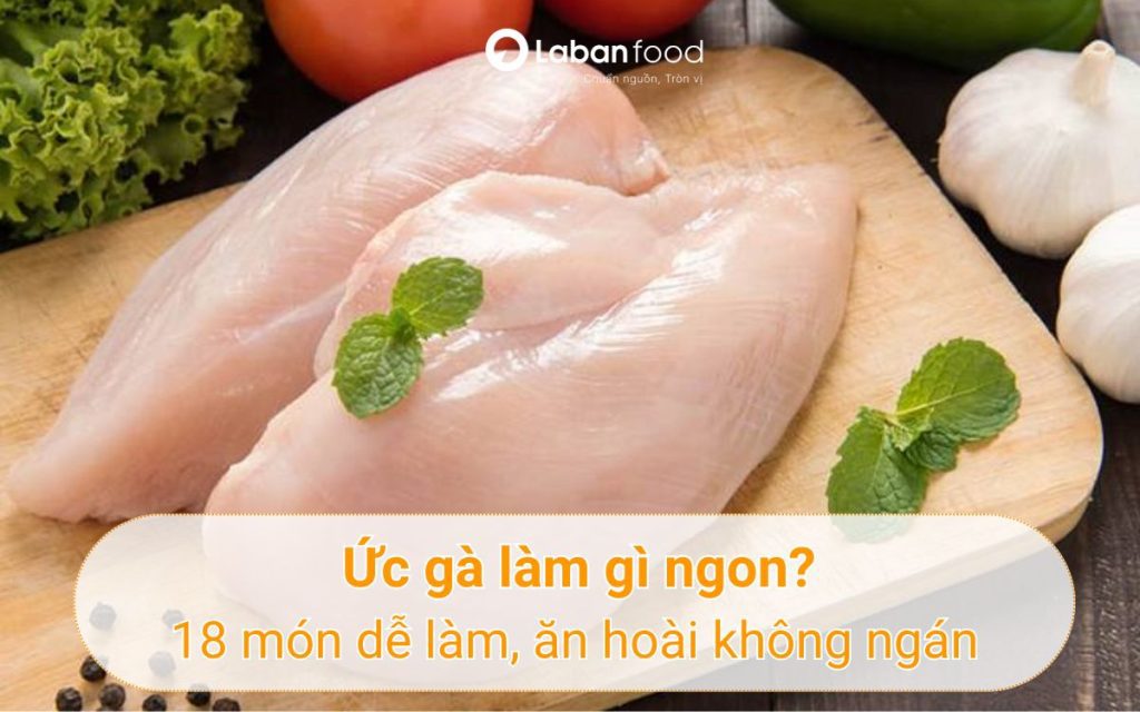 Ức gà làm gì ngon?